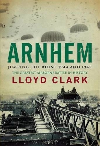 Lot 278: Arnhem: Jumping the Rhine 1944 and 1945 by...