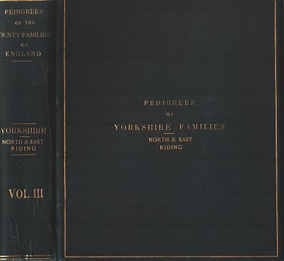 Pedigrees of County Families of Yorkshire, North & East Riding. Vol 3. Printed and published by 