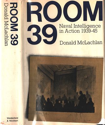Room 39 - Naval Intelligence in Action 1939-45. Donald McLachlan. Published 1968. Hardback.