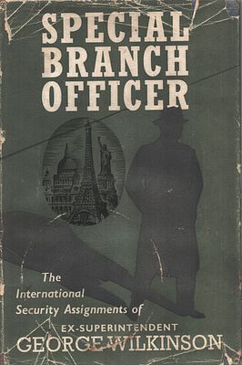 Special Branch Officer, George Wilkinson. Signed by author, dedicated.