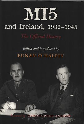 MI5 nad Ireland, 1939-1945 The Official History. Edited and Introduced by Eunan O'halpin. Hardback.