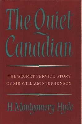 The Quiet Canadian - The Secret Service Story of Sir William Stephenson by H. Montgomery Hyde.
