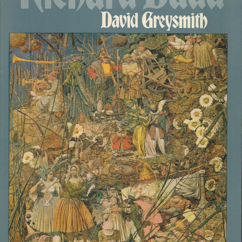 Lot 252: Richard Dadd by David Greysmith 1973 First Edition...
