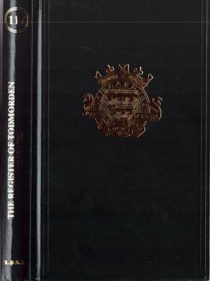 The Registers of Todmorden 1666-1780, Part 2: 1781-1812, The Lancashire Parish Register Society 