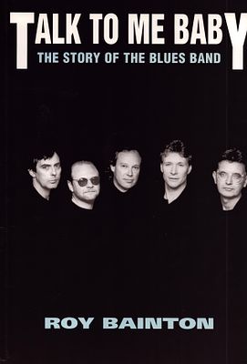 The Blues Bans signed book. Talk to my baby: The story of The Blues Band by Roy Bainton. Also 