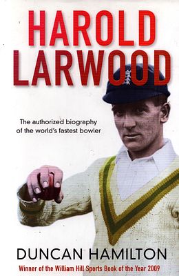 Harold Larwood: Authroised biography by Duncan Hamilton. Winner of the William Hill Sports Book 