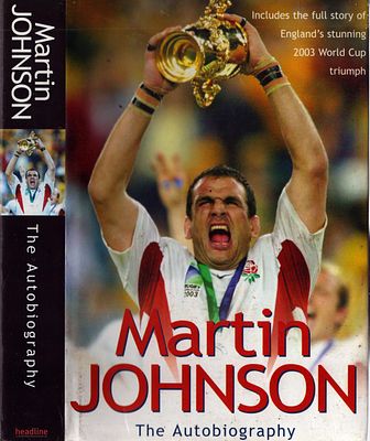 Martin Johnson: The Autobiography. First edition hardback with dust jacket. Headline Book 