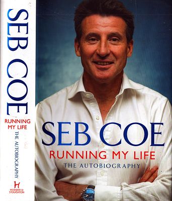 Seb Coe: Running my life, The Autobiography. First edition hardback with dust jacket. Hodder & 