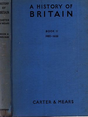 The History of Britian Book II 1485-1688 by E H Carter amd R A F Mears, Hardback. Oxford 