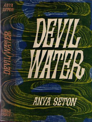 Devil Water by Anya Seton, Hardback with dust jacket. World Books, 1963.