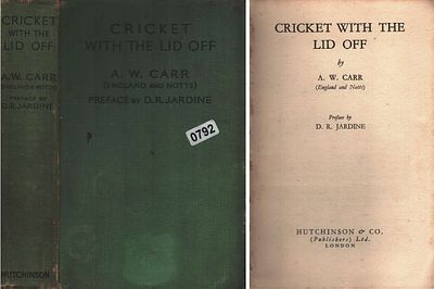 Cricket with The Lid Off Hardback Book. By A.W. Carr (England and Notts) Preface BY D. R. 
