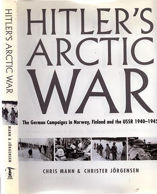 Hitler's Arctic War: The German Campaigns in Norway, Finland and the USSR 1940-1945 by Chris 