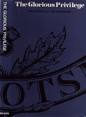 The Glorious Privilege: The History of 'The Scotsman' by Nelson. Hardback. Corporate history of 