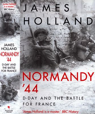 Normandy '44: D-Day and the Battle For France by James Holland. Bantam Press 2019. Hardback. 