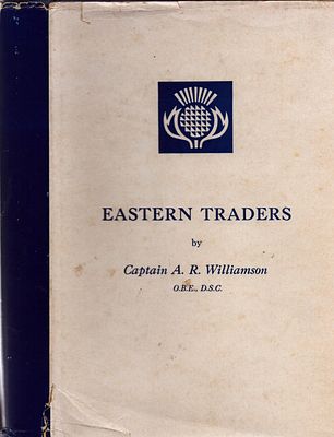 Signed Eastern Traders by Captain A. R. Williamson. O.B.E, D.S.C - Hadden Best & Co Ltd 