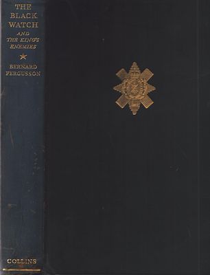 Signed The Black Watch and The King's Enemies by Bernard Fergusson. Collins Clear-Type Press 