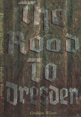 The Road to Dresden Paperback Book. By Graham Wilson.