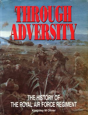 Through Adversity: The History of The Royal Air Force Regiment, hardback book by Kingsley M. 