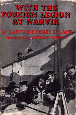 With The Foreign Legion at Narvik, by Capitaine Pierre O. Lapie, 1941. Ahighly regarded 