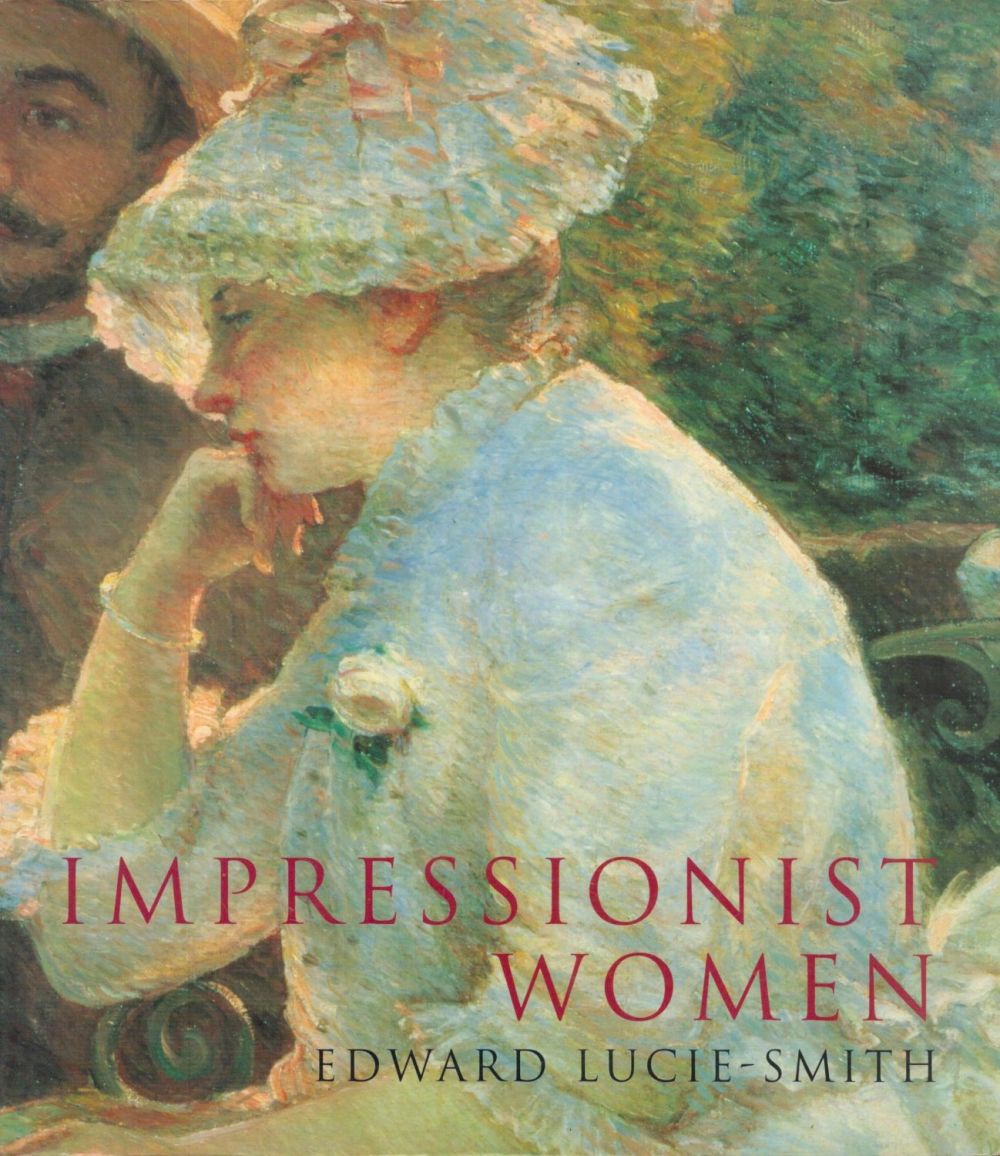 Lot 91: Impressionist Women by Edward Lucie-Smith 1997 Second Edition...