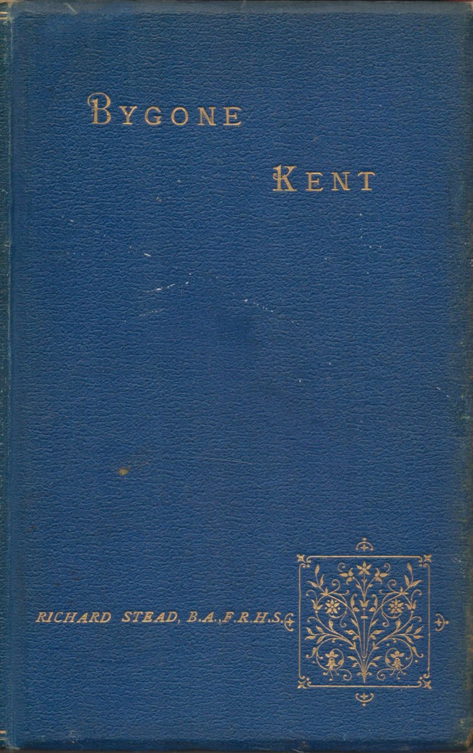 Lot 147: Bygone Kent Edited by Richard Stead 1892 Limited...