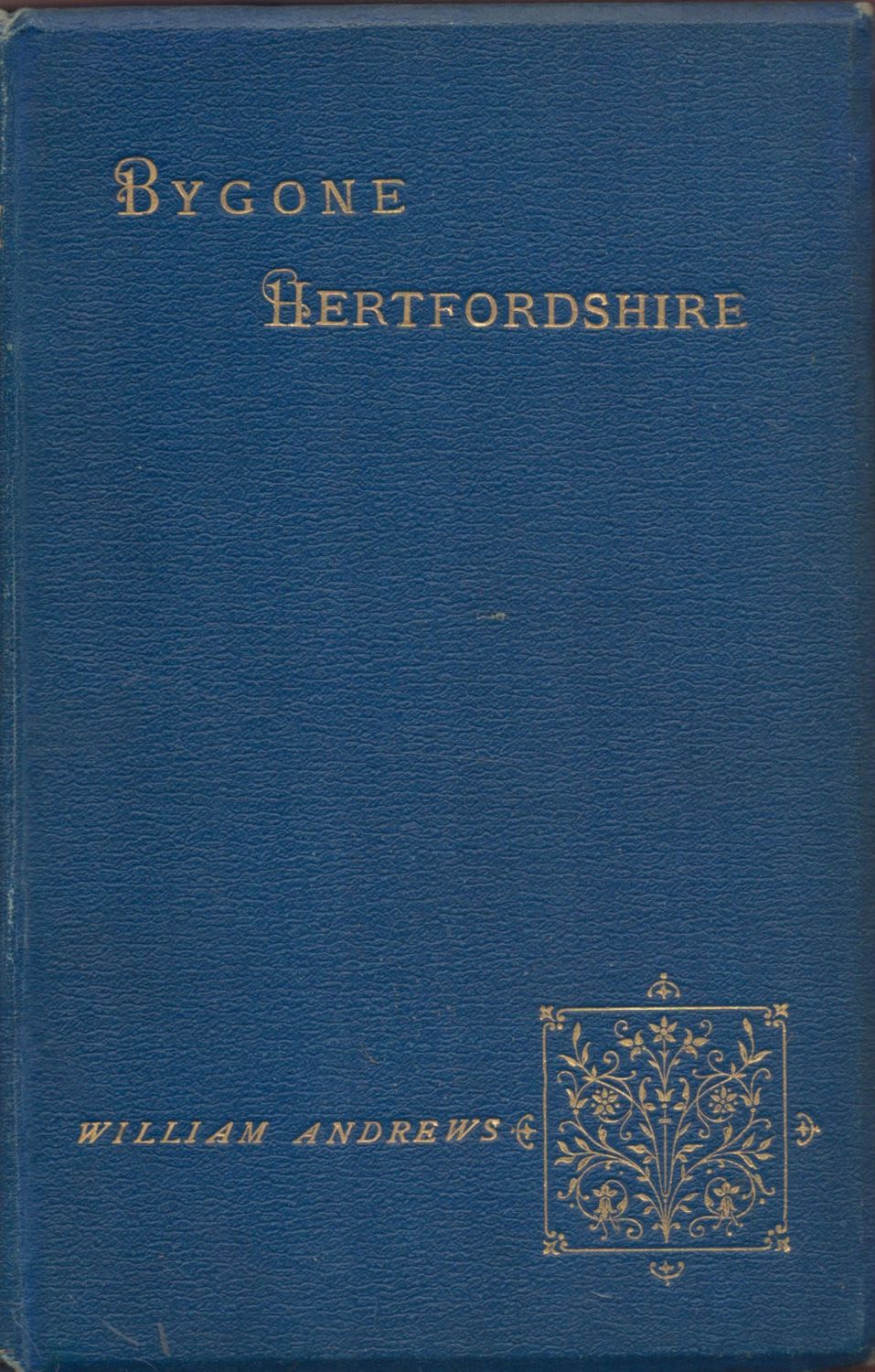 Lot 149: Bygone Hertfordshire Edited by William Andrews 1898 First...