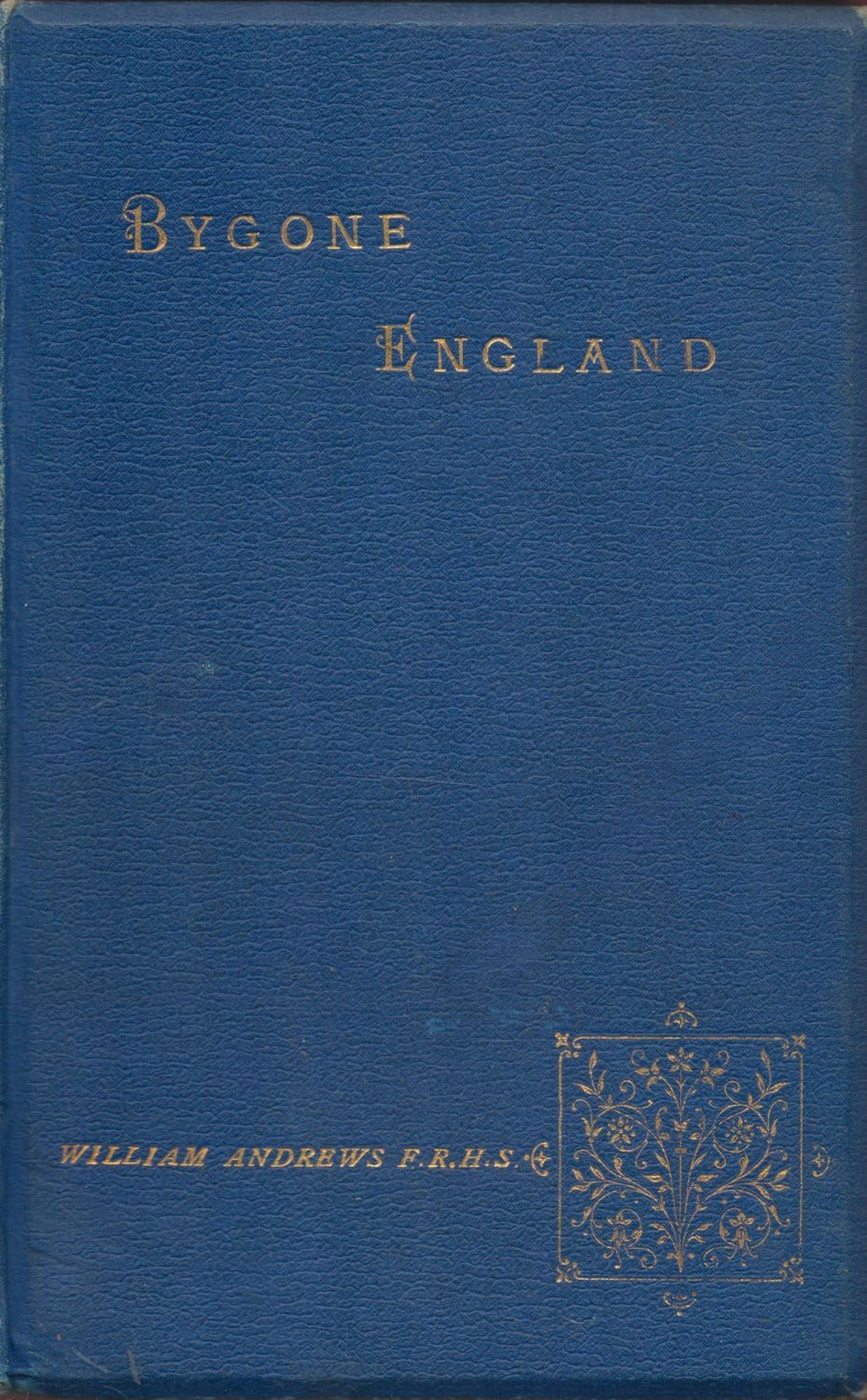 Lot 150: Bygone England Edited by William Andrews 1892 First...