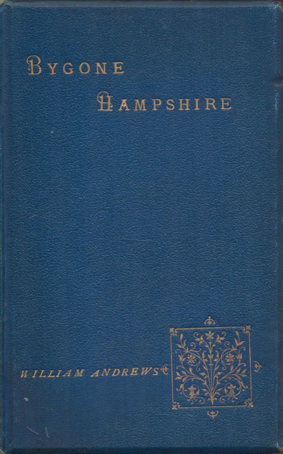 Lot 151: Bygone Hampshire Edited by William Andrews 1899 First...