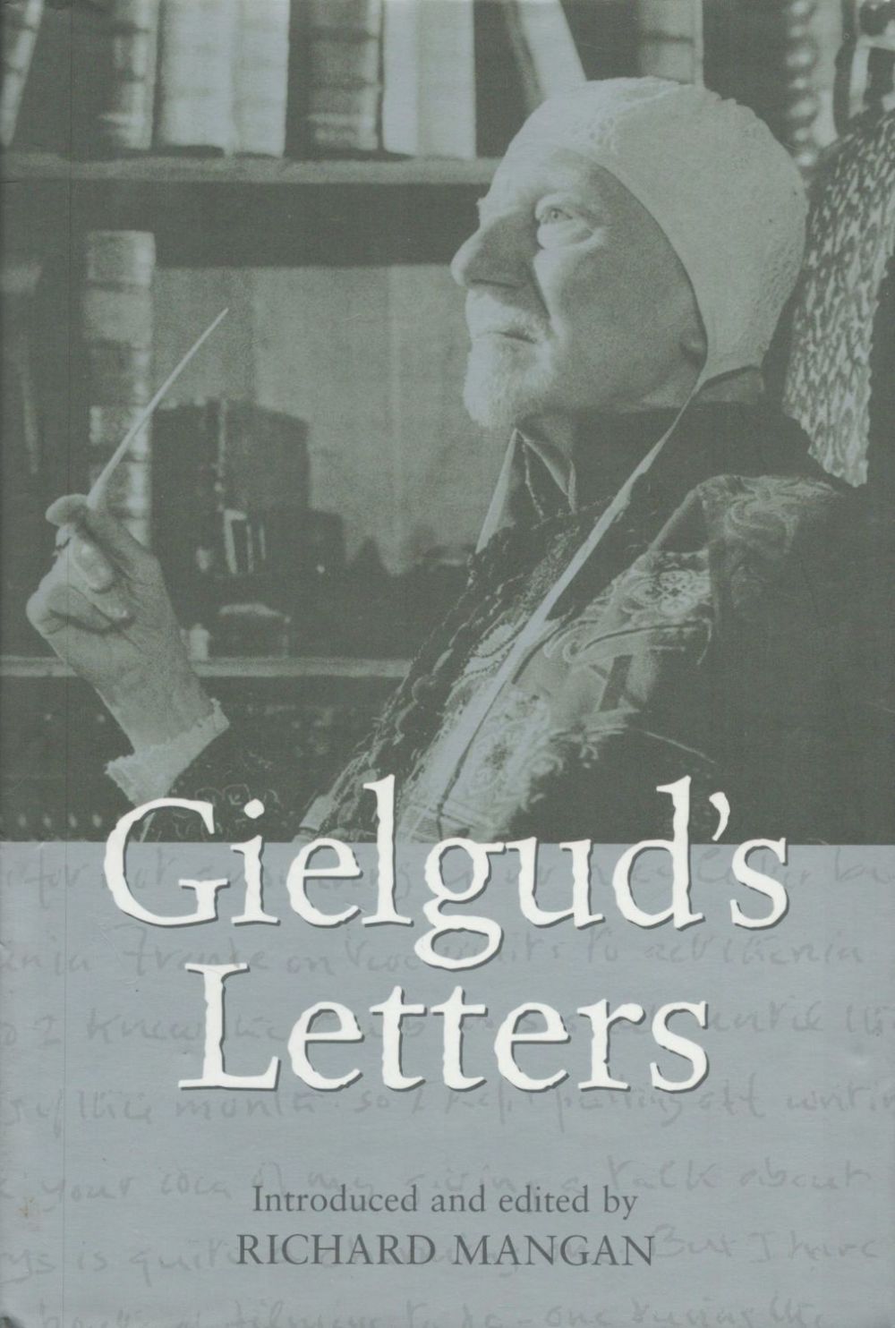 Lot 485: Gielgud's Letters 2004, edited by Richard Mangan, unsigned...