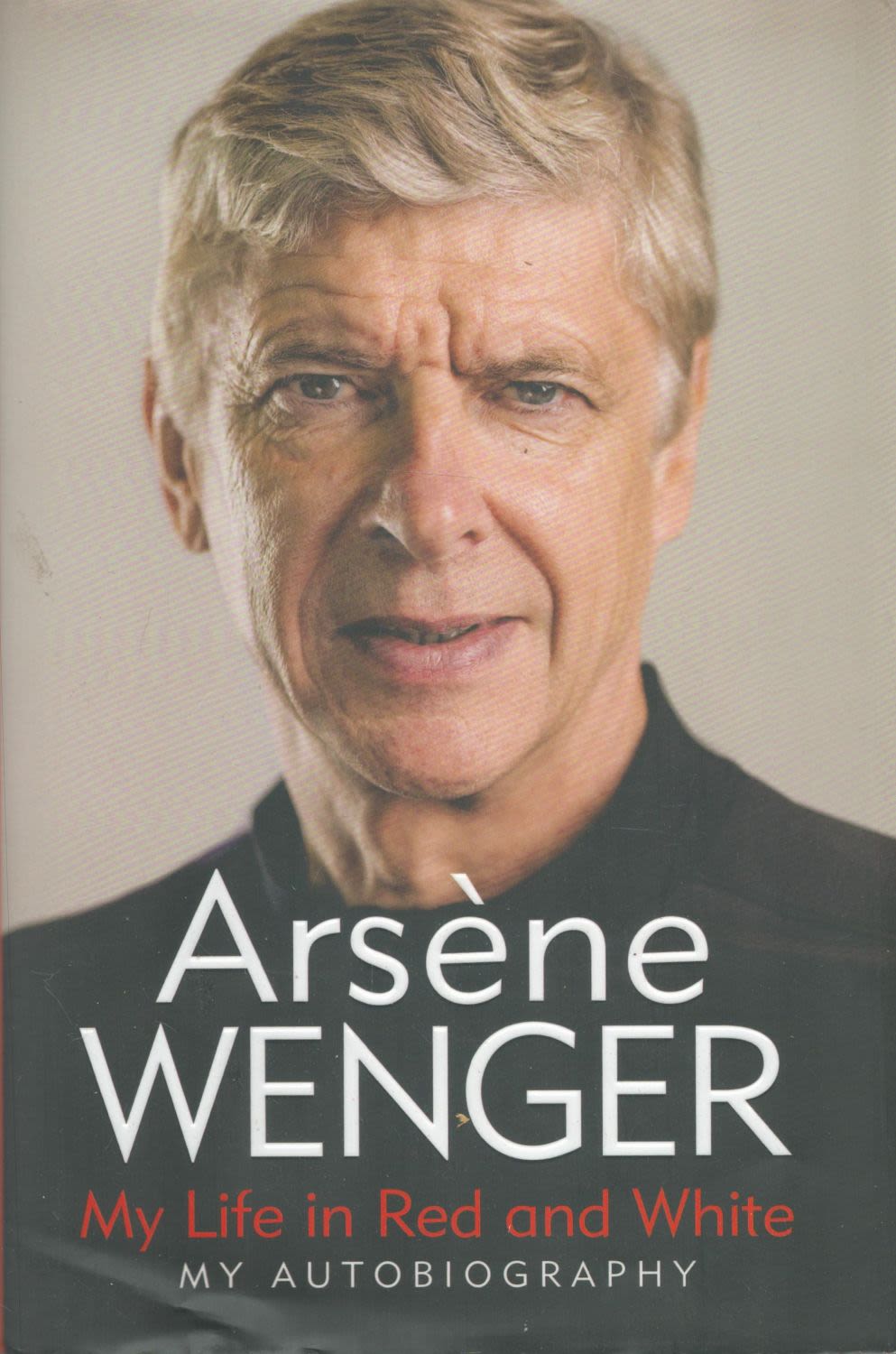 Lot 218: Arsene Wenger My Life In Red and White...