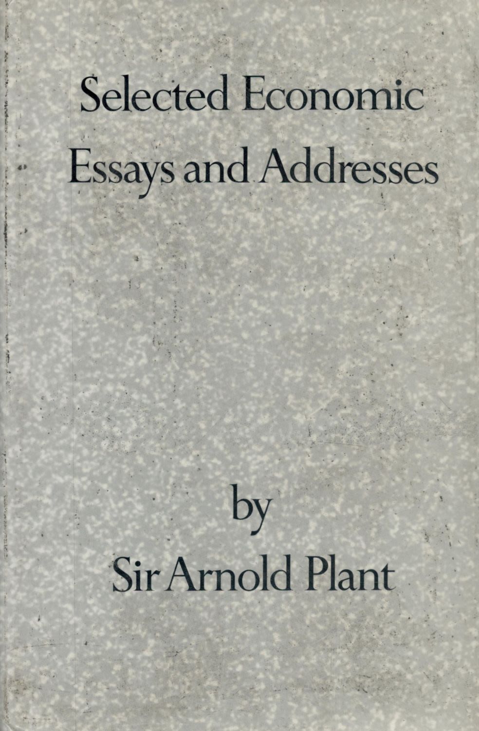 Lot 286: Sir Arnold Plant Selected Economic Essays and Addresses....