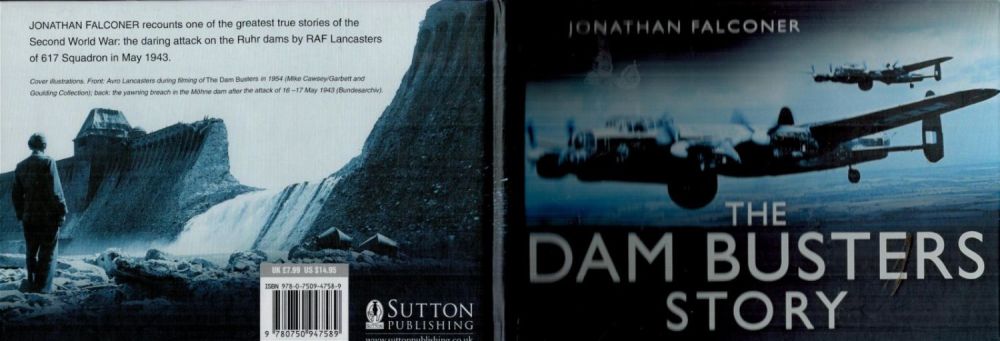 Lot 282: The Dam Busters Story 1st Edition Small Hardback Book By Jonathan Falconer. Published in 2007.