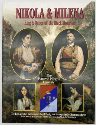 Nikola and Milena, King and Queen of the Black Mountain: The Rise and Fall of Montenegro's 