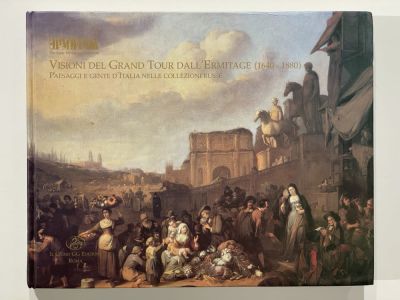 [Виды Гран тура из Эрмитажа]. Visioni del Grand Tour dall'Ermitage (1640-1880). Roma: Il Cigno 