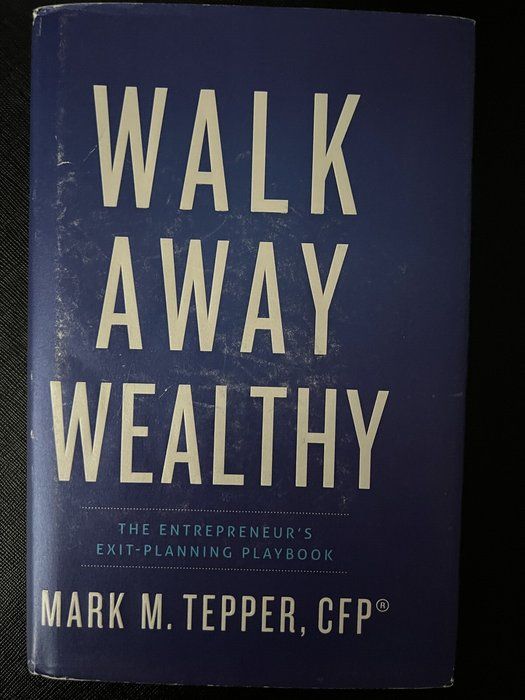 Lot 796: Walk Away Wealthy Mark Tepper Entrepreneur Exit Planning Hardcover