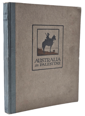 אוסטרליה בפלשתינה - ספר מזכרת מהחיילים האוסטרלים בארץ ישראל לחבריהם באוסטרליה בזמן מלחמת העולם 