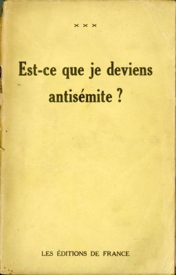 האם אני הופך לאנטישמי? פרסום אנטישמי מסוכן. צרפת, 1938 - מהדורה ראשונה. Est-ce que je deviens 