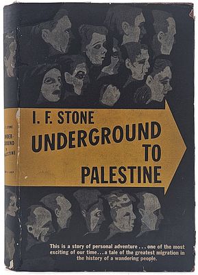 Underground to Palestine – Journalist I.F. Stone’s Journey to the Land of Israel alongside 