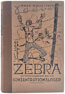 Zebra – A Factual Report from the Flossenb&uuml;rg Concentration Camp – A rare testimony by an 