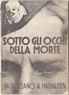 Under the Eyes of Death: From Bolzano to Mauthausen - an early testimony by an Italian prisoner 