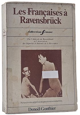 French Women in Ravensbr&uuml;ck - A collection of testimonies on the atrocities of the Ravensbr&uuml;ck 