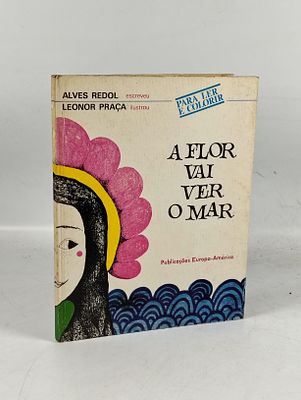 Alves Redol; A Flor vai ver o mar. REDOL (Alves) &amp; PRAÇA (Leonor) A FLOR Vai Ver o Mar . 