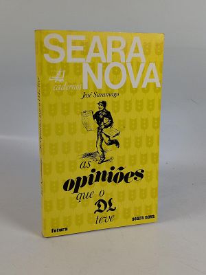 Jos&eacute; Saramago; Seara Nova. SARAMAGO (Jos&eacute;) 
AS OPINI&Otilde;ES que o DL teve . Lisboa: Seara Nova 