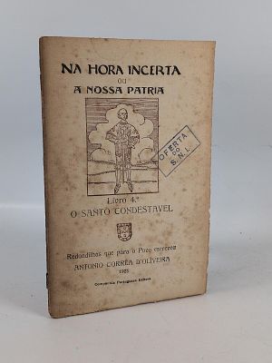 Ant&oacute;nio Correia de Oliveira; O Santo Condest&aacute;vel. OLIVEIRA (Ant&oacute;nio Corr&ecirc;a de) NA HORA Incerta 