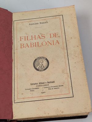 Aquilino Ribeiro; Filha de Babil&oacute;nia. RIBEIRO (Aquilino) FILHAS de Babil&oacute;nia: novelas . Lisboa: 