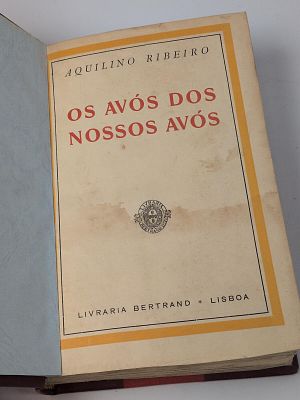Alquilino Ribeiro; Os Av&oacute;s dos Nossos Av&oacute;s. RIBEIRO (Aquilino) OS AV&Oacute;S dos Nossos Av&oacute;s . Lisboa: 