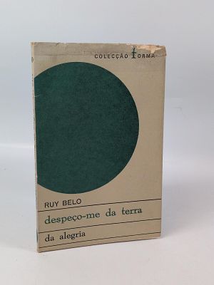 Ruy Belo; Despe&ccedil;o-me da terra. BELO (Ruy) DESPE&Ccedil;O-ME da Terra da Alegria . Lisboa: Editorial 
