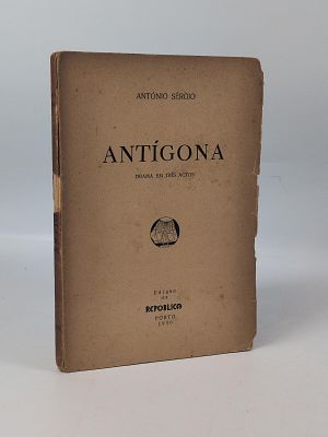 Ant&oacute;nio S&eacute;gio; Antigona. S&Eacute;RGIO (Ant&oacute;nio) 
ANT&Iacute;GONA: Drama em Tr&ecirc;s Actos . Porto: Rep&uacute;blica 