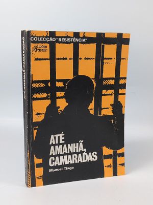 Manuel Tiago; At&eacute; amanh&atilde; Camaradas. CUNHAL (&Aacute;lvaro) 
AT&Eacute; Amanh&atilde;, Camaradas . Lisboa: Edi&ccedil;&otilde;es 