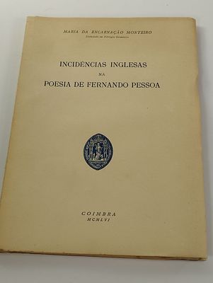 MONTEIRO (Maria da Encarna&ccedil;&atilde;o). INCID&Ecirc;NCIAS Inglesas na Poesia de Fernando Pessoa. Coimbra. 1956. 